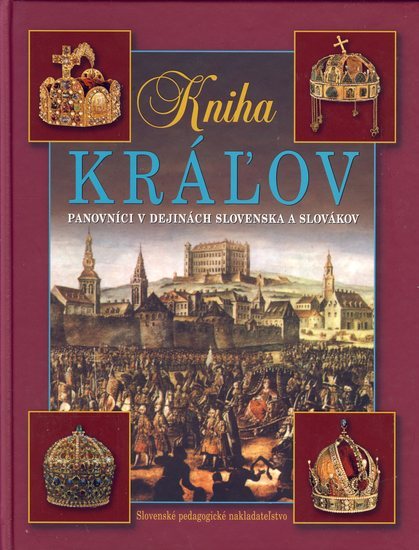 Obrázok Kniha kráľov 3.vyd.- Panovníci v dejinách Slovenska a Slovák