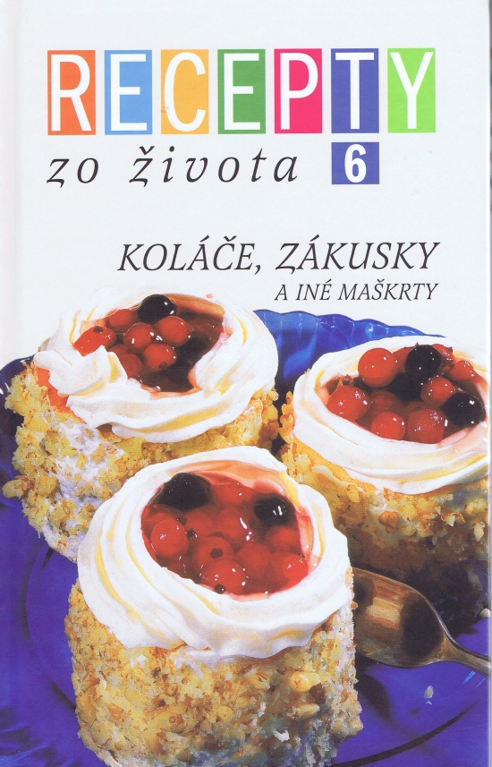 Obrázok Recepty zo života  6 - Koláče, Zákusky a iné maškrty