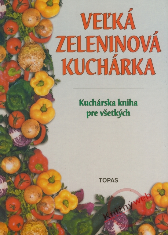 Obrázok Veľká zeleninová kuchárka - Kuchárska kniha pre všetkých