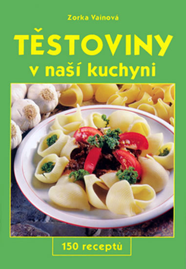 Obrázok Těstoviny v naší kuchyni - 150 receptů