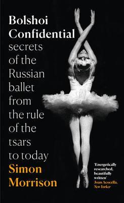 Obrázok Bolshoi Confidential: Secrets Of The Russian Ballet From The Rule Of The Tsars To Today