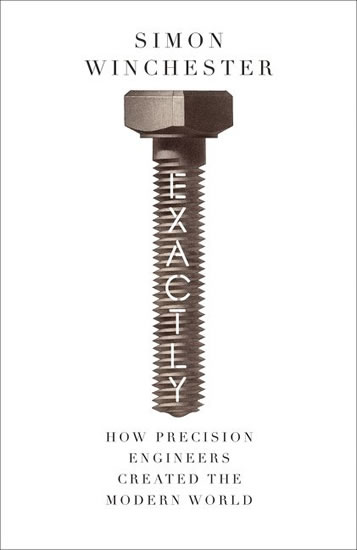 Obrázok Exactly: How Precision Engineers Created the Modern World