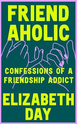 Obrázok Friendaholic: Confessions of a Friendship Addict