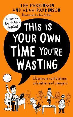 Obrázok This Is Your Own Time You´re Wasting : Classroom Confessions, Calamities and Clangers