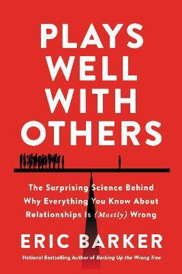 Obrázok Plays Well with Others : The Surprising Science Behind Why Everything You Know About Relationships Is (Mostly) Wrong