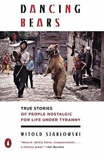 Obrázok Dancing Bears: True Stories of People Nostalgic for Life Under Tyranny