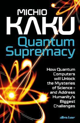 Obrázok Quantum Supremacy: How Quantum Computers will Unlock the Mysteries of Science - and Address Humanity´s Biggest Challenges