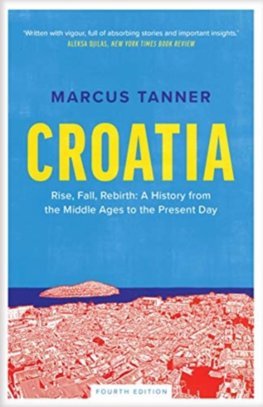 Obrázok Croatia: A History from the Middle Ages to the Present Day (Fourth Edition)