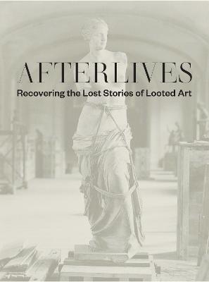 Obrázok Afterlives: Recovering the Lost Stories of Looted Art