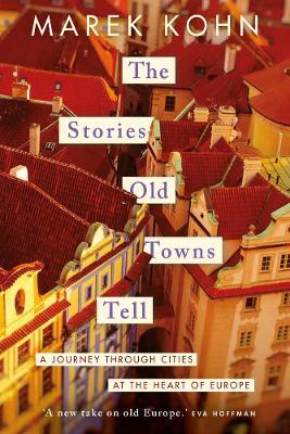 Obrázok The Stories Old Towns Tell: A Journey through Cities at the Heart of Europe