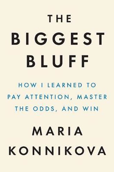 Obrázok The Biggest Bluff : How I Learned to Pay Attention, Master Myself, and Win