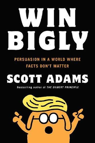 Obrázok Win Bigly: Persuasion in a World Where Facts Don´t Matter