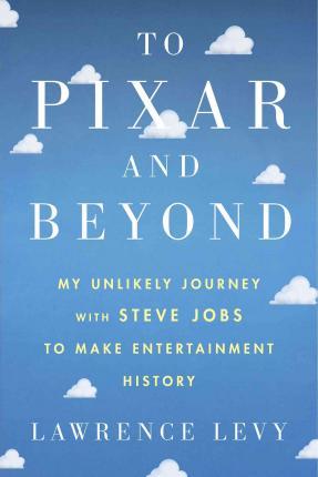 Obrázok To Pixar and Beyond: My Unlikely Journey with Steve Jobs to Make Entertainment History