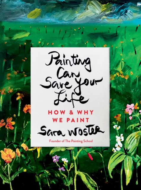 Obrázok Painting Can Save Your Life : How and Why We Paint