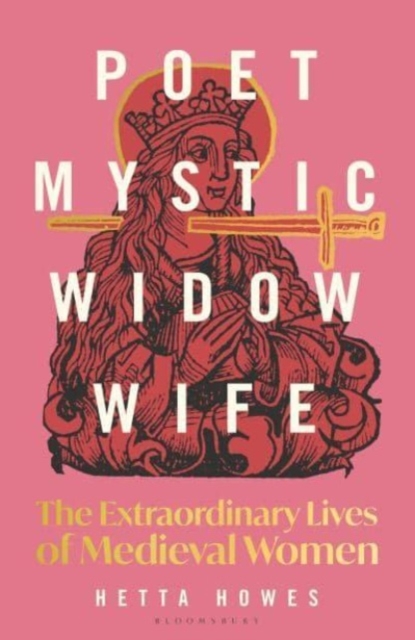 Obrázok Poet, Mystic, Widow, Wife: The Extraordinary Lives of Medieval Women