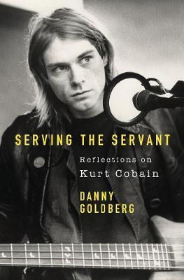 Obrázok Serving The Servant: Remembering Kurt Cobain