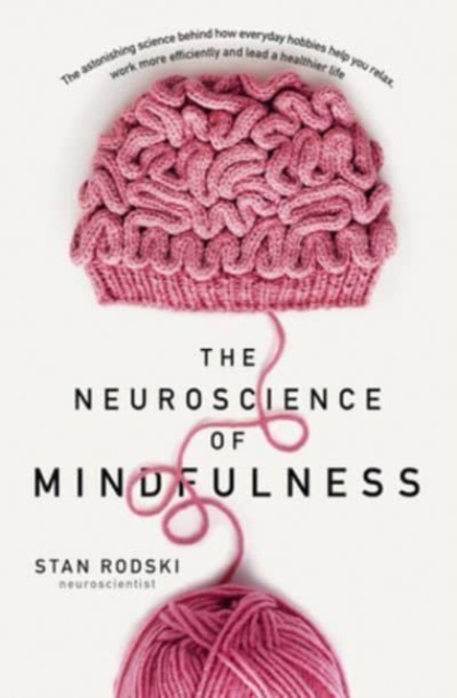 Obrázok The Neuroscience of Mindfulness: The Astonishing Science behind How Everyday Hobbies Help You Relax