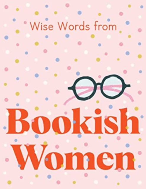 Obrázok Wise Words from Bookish Women: Smart and sassy life advice