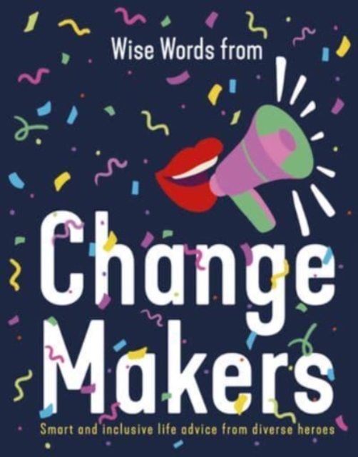 Obrázok Wise Words from Change Makers: Smart and inclusive life advice from diverse heroes