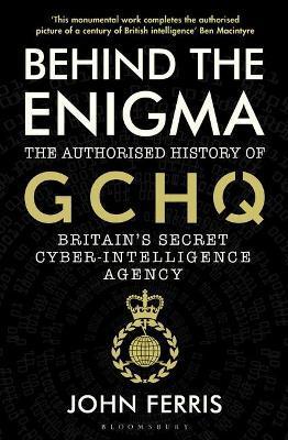 Obrázok Behind the Enigma: The Authorised History of GCHQ, Britain´s Secret Cyber-Intelligence Agency