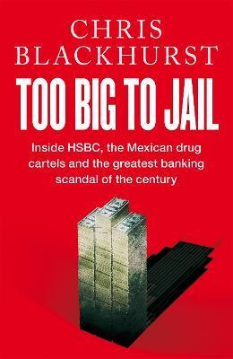 Obrázok Too Big to Jail : Inside HSBC, the Mexican drug cartels and the greatest banking scandal of the century