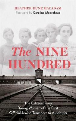 Obrázok The Nine Hundred : The Extraordinary Young Women of the First Official Jewish Transport to Auschwitz