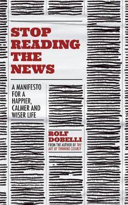 Obrázok Stop Reading the News: A Manifesto for a Happier, Calmer and Wiser Life