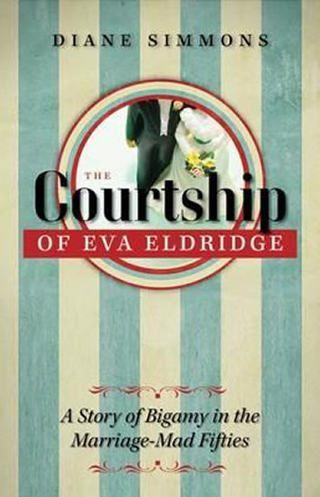 Obrázok The Courtship of Eva Eldridge : A Story of Bigamy in the Marriage-Mad Fifties