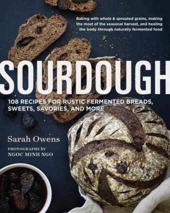 Obrázok Sourdough : 108 Recipes for Rustic Fermented Breads, Sweets, Savories, and More