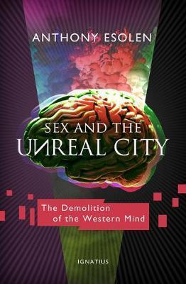 Obrázok Sex and the Unreal City : The Demolition of the Western Mind