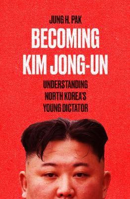 Obrázok Becoming Kim Jong Un Understanding North Koreas Young Dictator