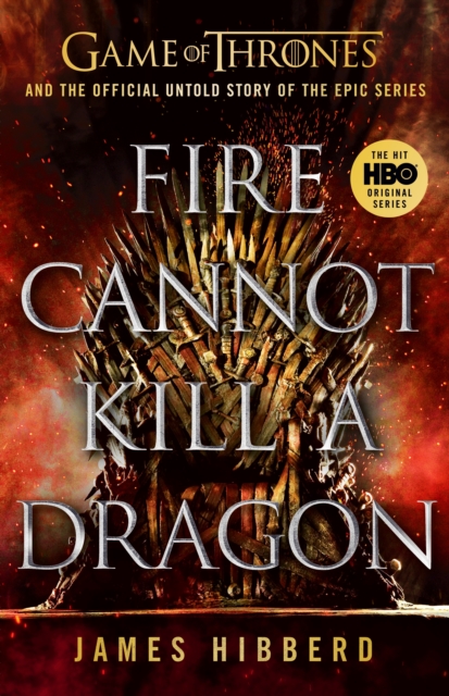 Obrázok Fire Cannot Kill a Dragon : Game of Thrones and the Official Untold Story of an Epic Series