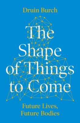 Obrázok The Shape of Things to Come Exploring the Future of the Human Body
