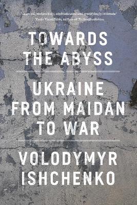 Obrázok Towards the Abyss: Ukraine from Maidan to War