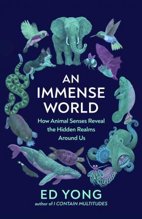 Obrázok An Immense World : How Animal Senses Reveal the Hidden Realms Around Us