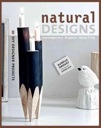 Obrázok Natural Designs: Contemporary Organic Upcycling