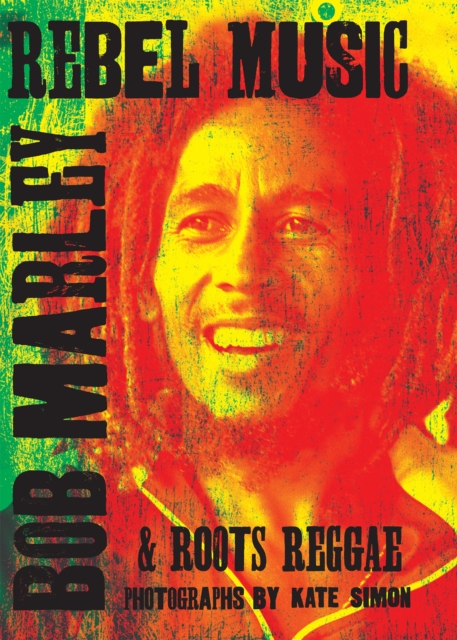 Obrázok Rebel Music: Bob Marley & Roots Reggae