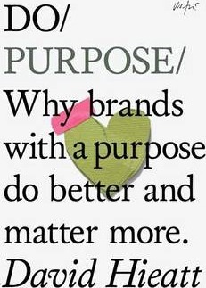 Obrázok Do Purpose : Why Brands with A Purpose Do Better and Matter More