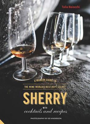 Obrázok Sherry: A Modern Guide to the Wine Worlds Best-Kept Secret, with Cocktails and Recipes