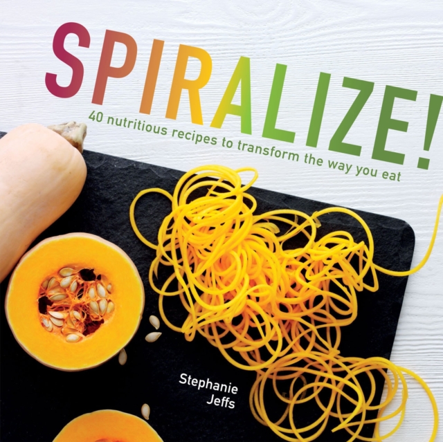 Obrázok Spiralize! : 40 Nutritious Recipes to Transform the Way You Eat