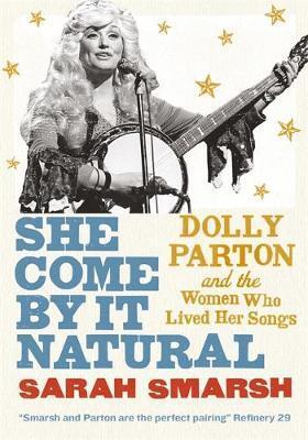 Obrázok She Come By It Natural : Dolly Parton and the Women Who Lived her Songs