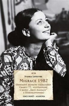 Obrázok Migrace 1982 (Deníkové záznamy signatářky Charty 77, vystěhované v rámci "Akce Asanace" z Československa do Francie)