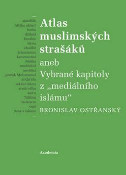 Obrázok Atlas muslimských strašáků aneb Vybrané kapitoly z "mediálního islámu"