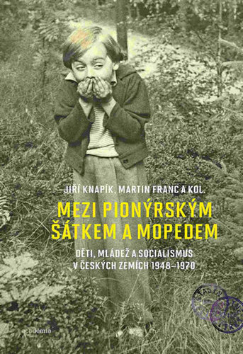Obrázok Mezi pionýrským šátkem a mopedem - Děti, mládež a socialismus v českých zemích 1948-1970