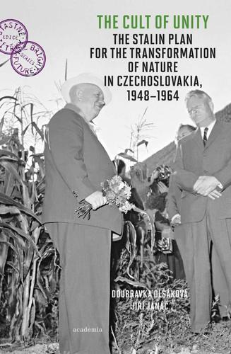 Obrázok The Cult of Unity - The Stalin Plan for the Transformation of Nature in Czechoslovakia 1948-1964