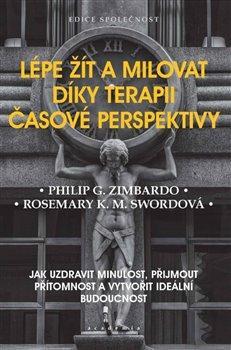 Obrázok Lépe žít a milovat díky terapii časové perspektivy - Jak uzdravit minulost, přijmout přítomnost a vytvořit ideální budoucnost