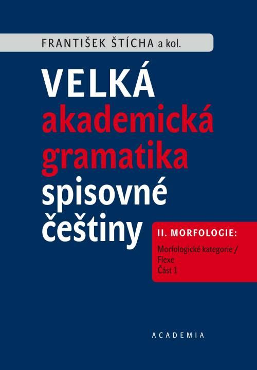 Obrázok Velké akademické gramatika spisovné češtiny II. díl Morfologie: Morfologické kategorie / Flexe