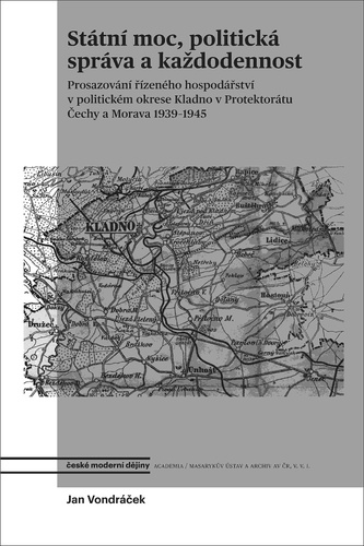 Obrázok Státní moc, politická správa a každodennost - Prosazování řízeného hospodářství v politickém okrese Kladno v protektorátu Čechy a Morava 1939–1945