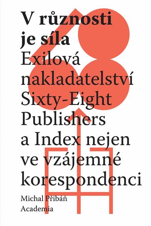 Obrázok V různosti je síla - Exilová nakladatelství Sixty-Eight Publishers a Index nejen ve vzájemné korespondenci