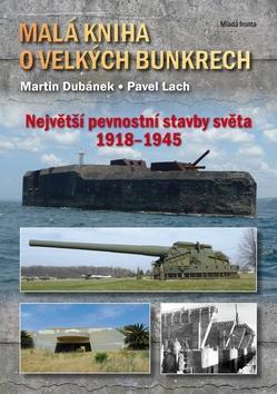 Obrázok Malá kniha o velkých bunkrech - Největší pevnostní stavby světa 1918—1945